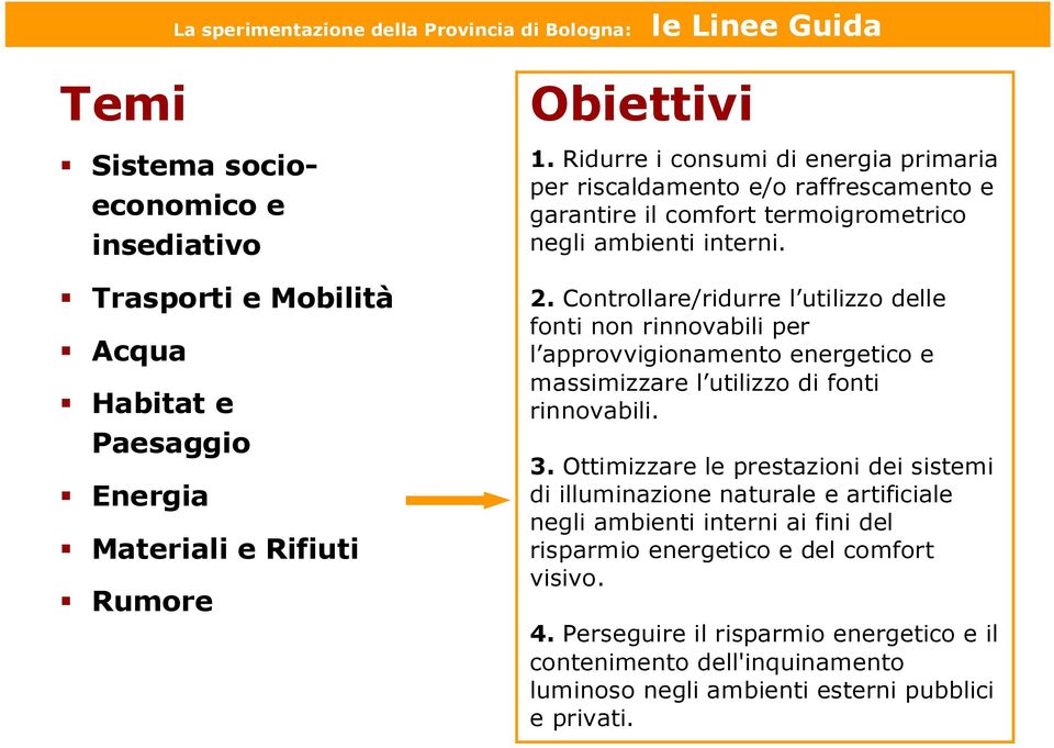 Controllare/ridurre l utilizzo delle fonti non rinnovabili per l approvvigionamento energetico e massimizzare l utilizzo di fonti rinnovabili. 3.