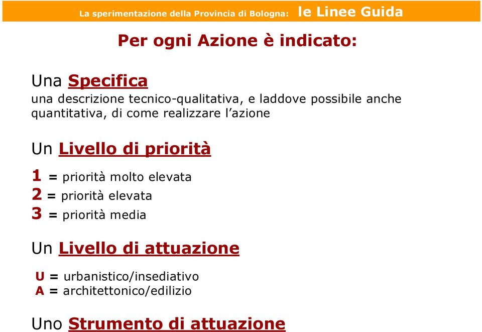 realizzare l azione Un Livello di priorità 1 = priorità molto elevata 2 = priorità elevata 3 =