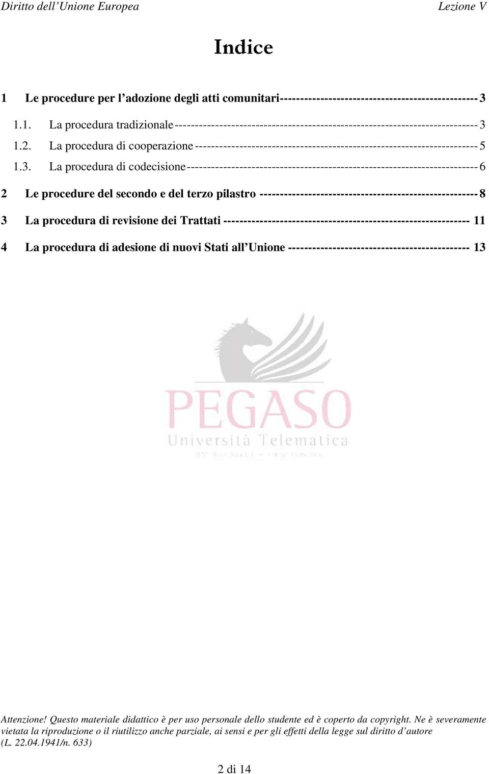 La procedura di codecisione ------------------------------------------------------------------------ 6 2 Le procedure del secondo e del terzo pilastro