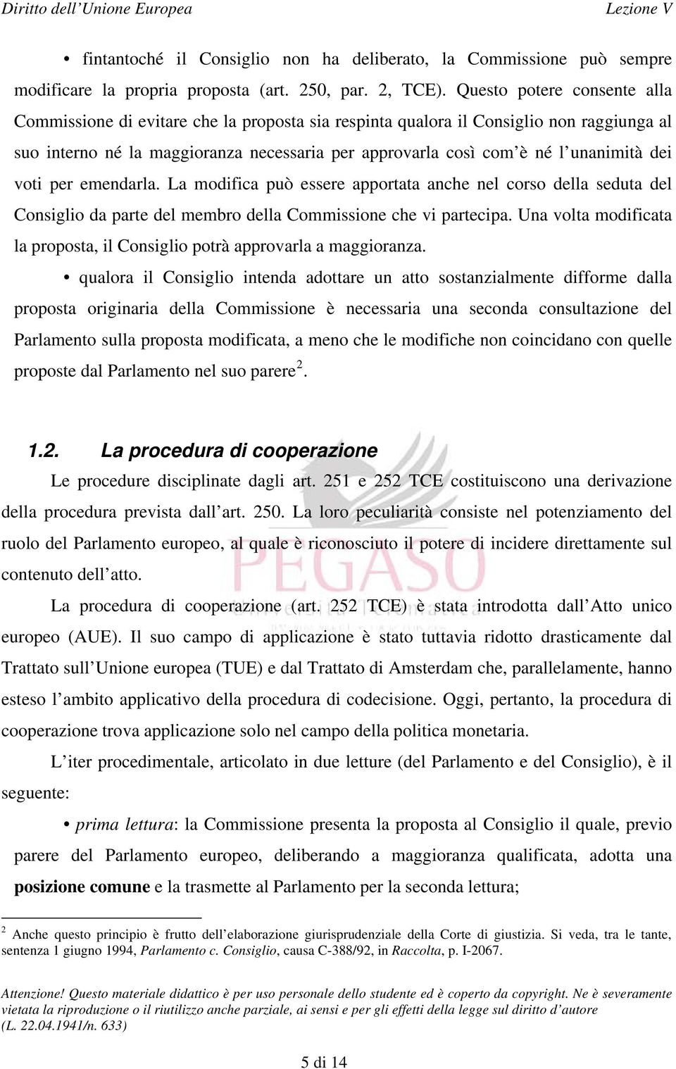 dei voti per emendarla. La modifica può essere apportata anche nel corso della seduta del Consiglio da parte del membro della Commissione che vi partecipa.