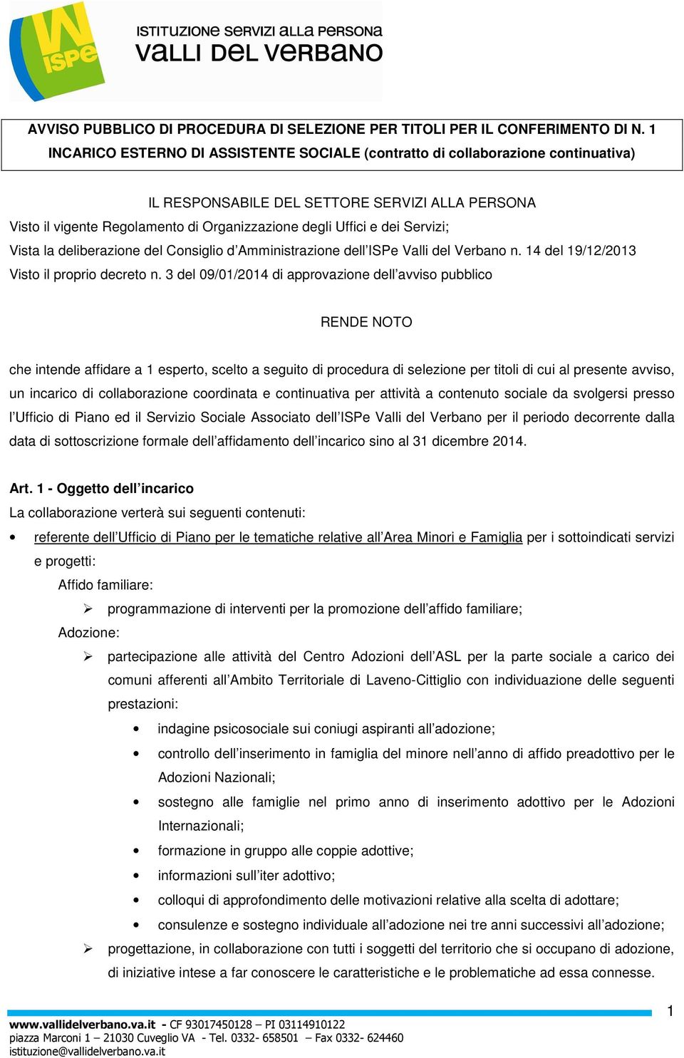 Servizi; Vista la deliberazione del Consiglio d Amministrazione dell ISPe Valli del Verbano n. 14 del 19/12/2013 Visto il proprio decreto n.