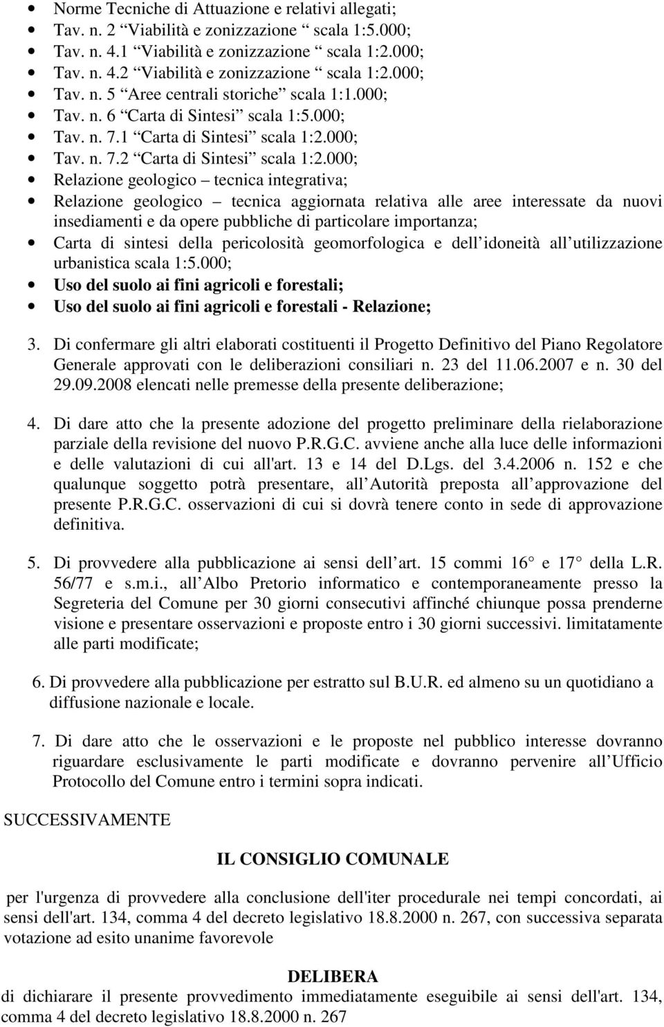 000; Relazione geologico tecnica integrativa; Relazione geologico tecnica aggiornata relativa alle aree interessate da nuovi insediamenti e da opere pubbliche di particolare importanza; Carta di