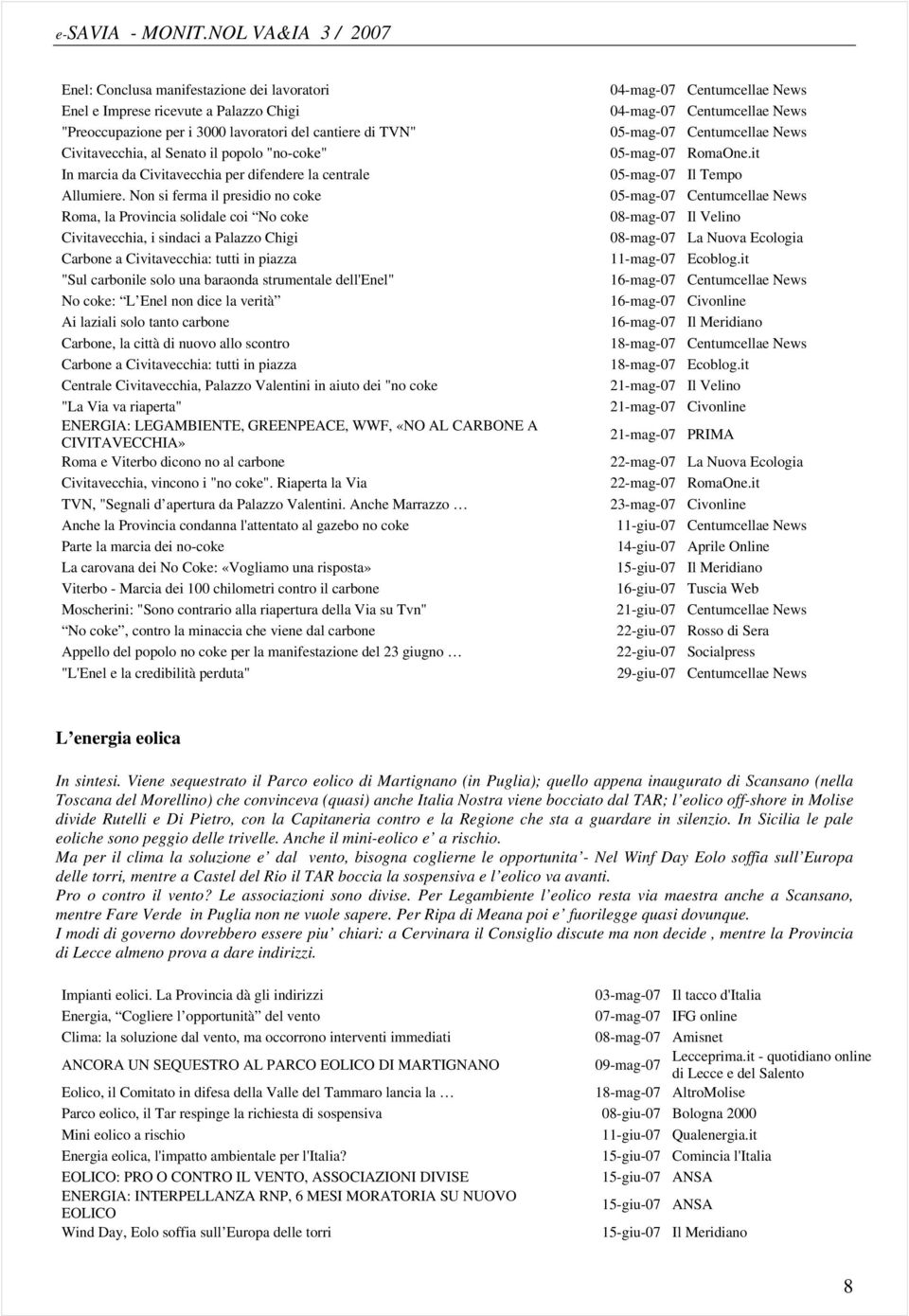 Non si ferma il presidio no coke Roma, la Provincia solidale coi No coke Civitavecchia, i sindaci a Palazzo Chigi Carbone a Civitavecchia: tutti in piazza "Sul carbonile solo una baraonda strumentale