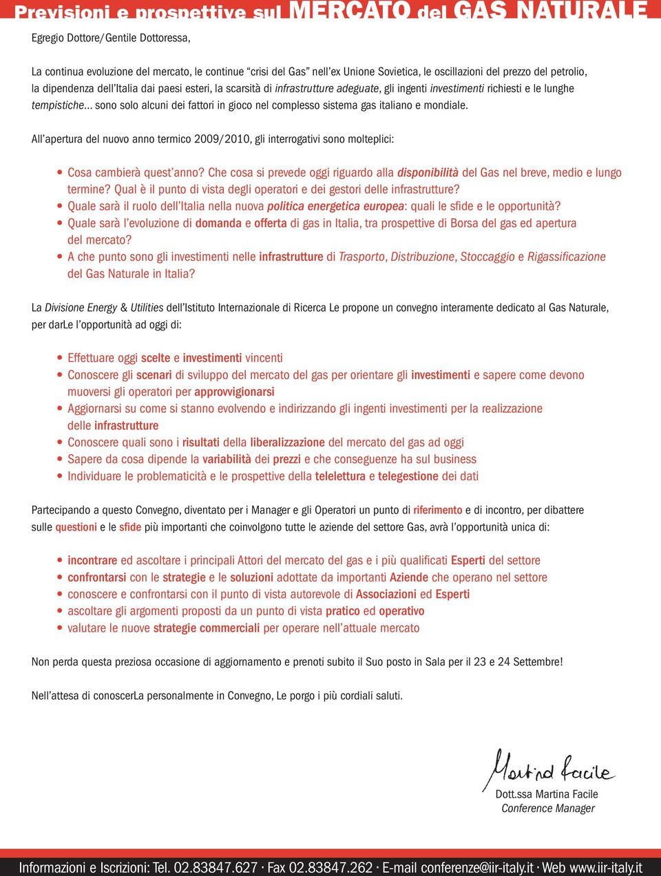 .. sono solo alcuni dei fattori in gioco nel complesso sistema gas italiano e mondiale. All apertura del nuovo anno termico 2009/2010, gli interrogativi sono molteplici: Cosa cambierà quest anno?