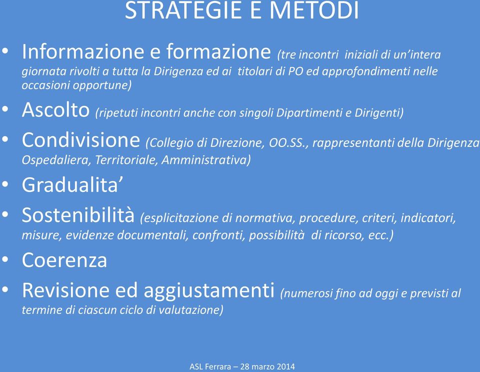 , rappresentanti della Dirigenza Ospedaliera, Territoriale, Amministrativa) Gradualita Sostenibilità (esplicitazione di normativa, procedure, criteri,