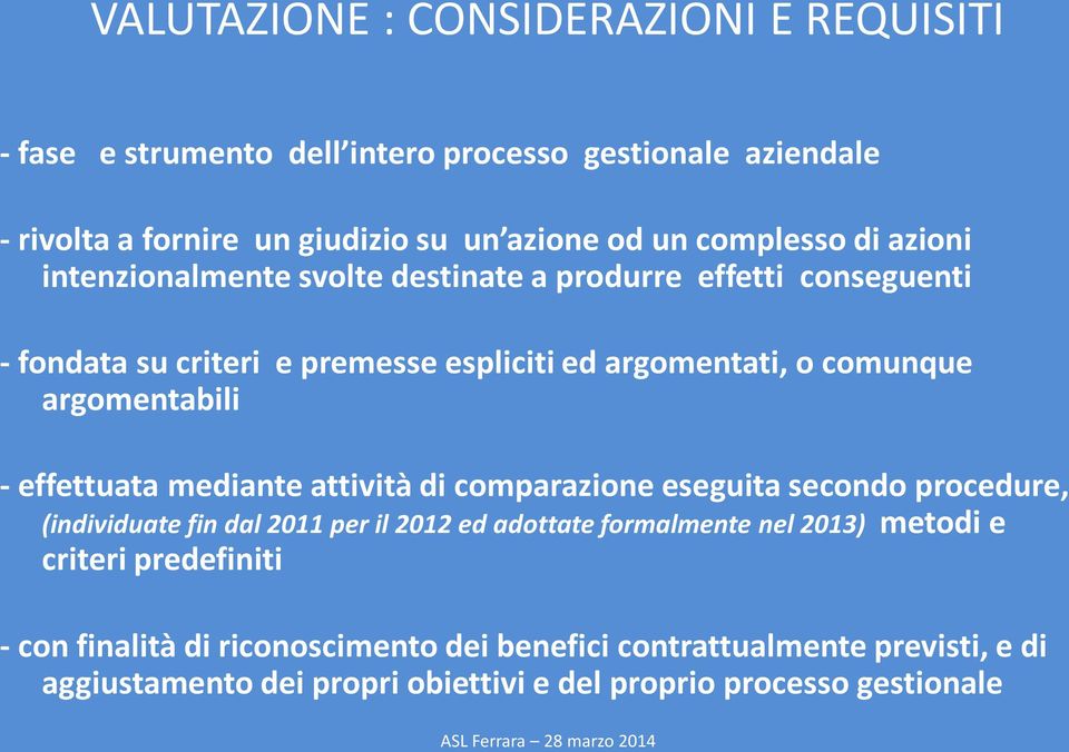 argomentabili - effettuata mediante attività di comparazione eseguita secondo procedure, (individuate fin dal 2011 per il 2012 ed adottate formalmente nel 2013)