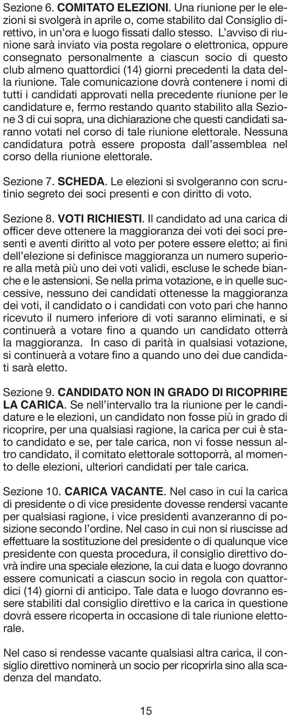 Tale comunicazione dovrà contenere i nomi di tutti i candidati approvati nella precedente riunione per le candidature e, fermo restando quanto stabilito alla Sezione 3 di cui sopra, una dichiarazione