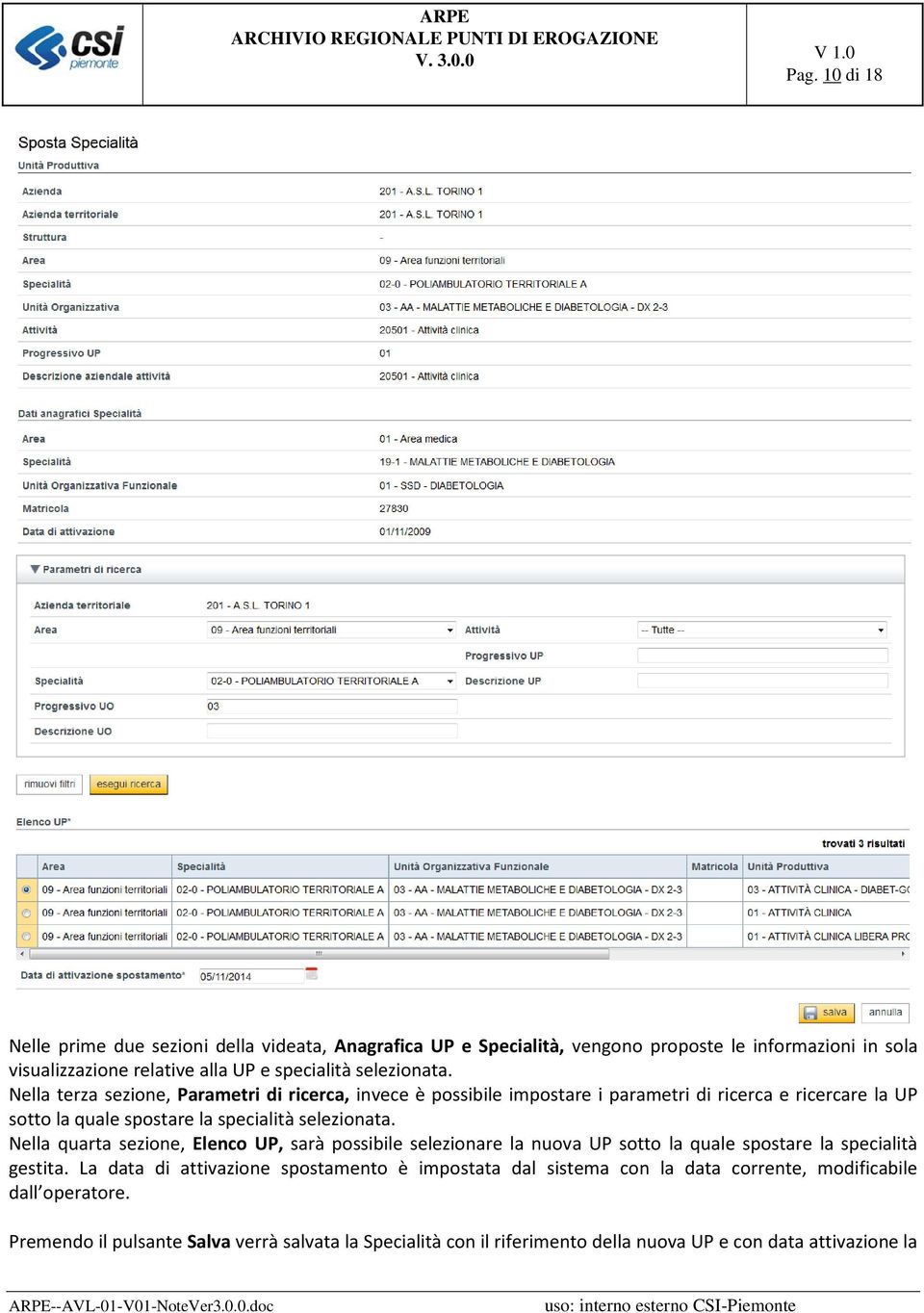 Nella terza sezione, Parametri di ricerca, invece è possibile impostare i parametri di ricerca e ricercare la UP sotto la quale spostare la specialità  Nella quarta