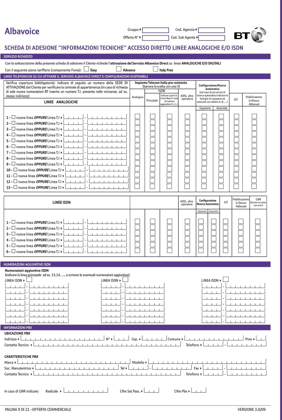 l'attivazione del Servizio Albavoice Direct su linee ANALOGICHE E/O DIGITALI Con il seguente piano tariffario (componente Fonia): Easy Advance Italy Free Linee Verifica telefoniche copertura su