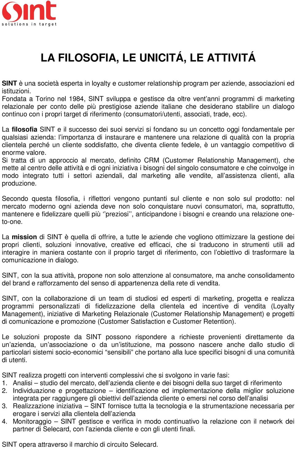 con i propri target di riferimento (consumatori/utenti, associati, trade, ecc).