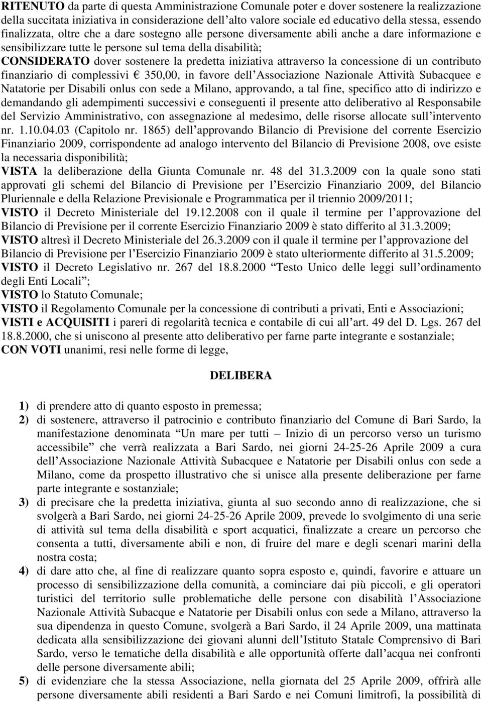 iniziativa attraverso la concessione di un contributo finanziario di complessivi 350,00, in favore dell Associazione Nazionale Attività Subacquee e Natatorie per Disabili onlus con sede a Milano,