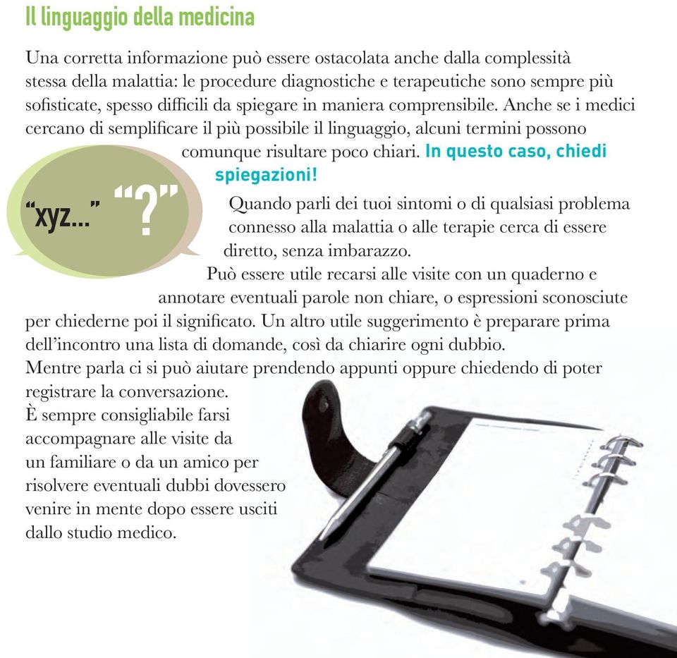 In questo caso, chiedi spiegazioni! Quando parli dei tuoi sintomi o di qualsiasi problema xyz...? connesso alla malattia o alle terapie cerca di essere diretto, senza imbarazzo.