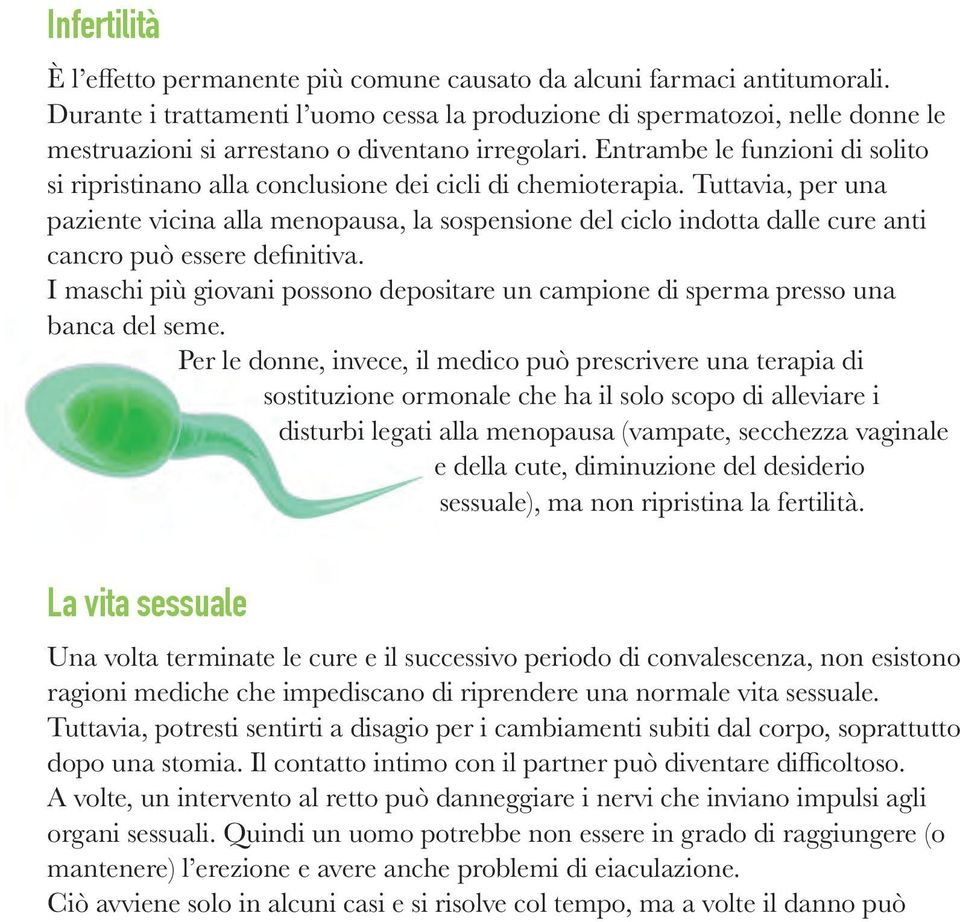 Entrambe le funzioni di solito si ripristinano alla conclusione dei cicli di chemioterapia.