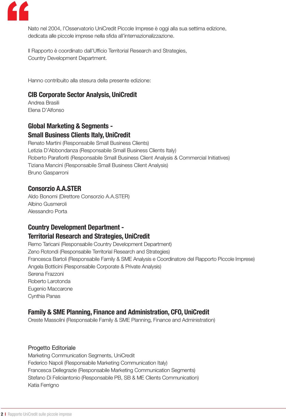 Hanno contribuito alla stesura della presente edizione: CIB Corporate Sector Analysis, UniCredit Andrea Brasili Elena D Alfonso Global Marketing & Segments - Small Business Clients Italy, UniCredit