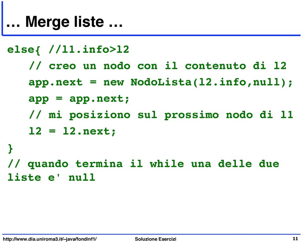 next; // mi posiziono sul prossimo nodo di l1 l2 = l2.