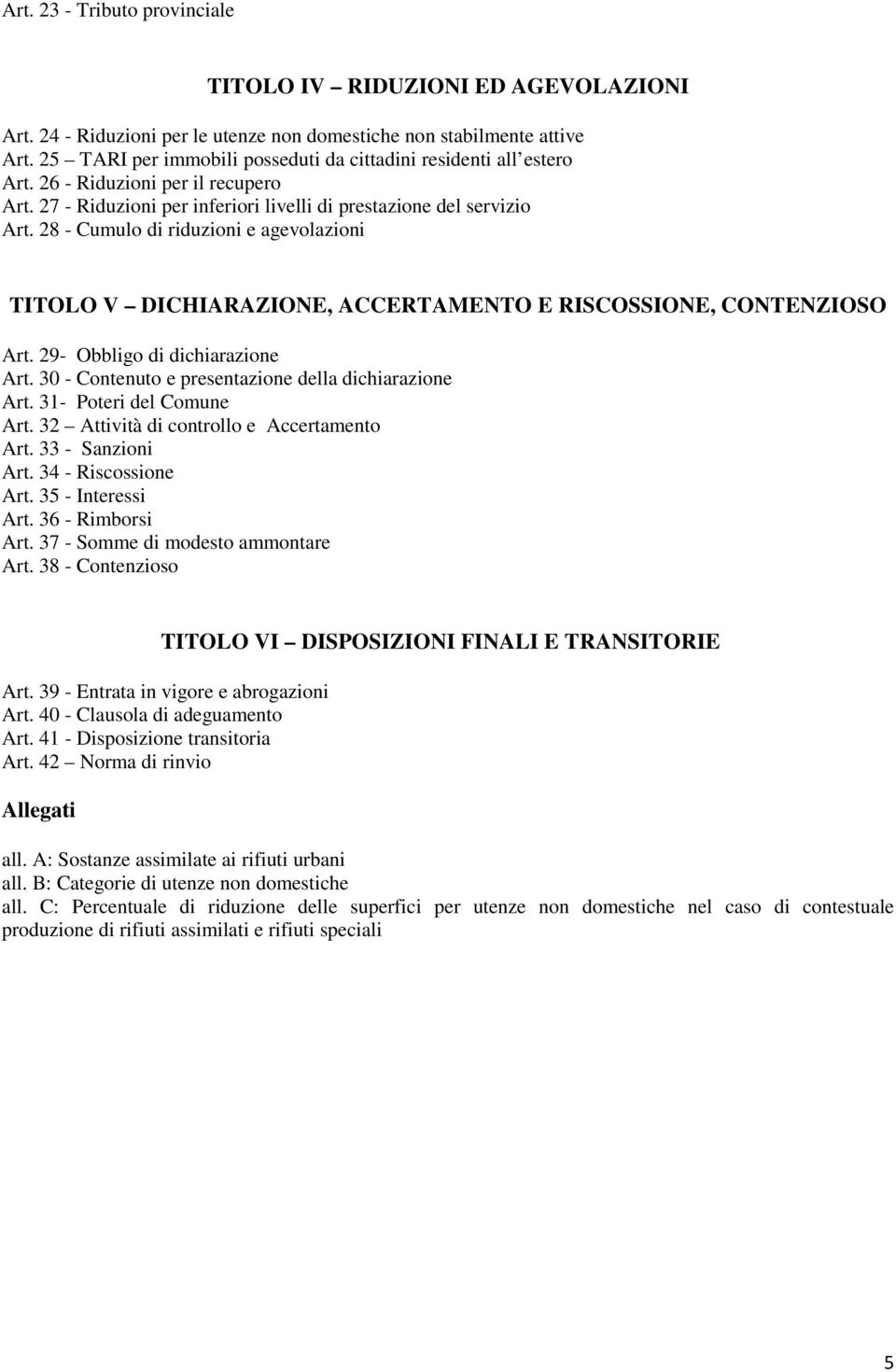 28 - Cumulo di riduzioni e agevolazioni TITOLO V DICHIARAZIONE, ACCERTAMENTO E RISCOSSIONE, CONTENZIOSO Art. 29- Obbligo di dichiarazione Art. 30 - Contenuto e presentazione della dichiarazione Art.