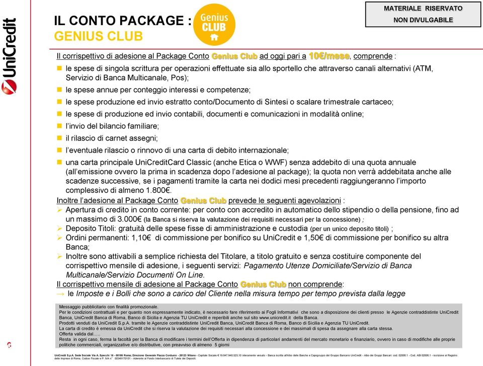 Sintesi o scalare trimestrale cartaceo; le spese di produzione ed invio contabili, documenti e comunicazioni in modalità online; l invio del bilancio familiare; il rilascio di carnet assegni; l