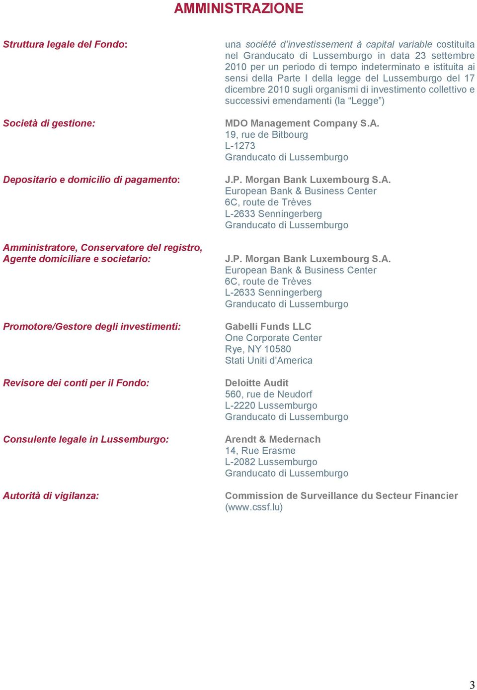 in data 23 settembre 2010 per un periodo di tempo indeterminato e istituita ai sensi della Parte I della legge del Lussemburgo del 17 dicembre 2010 sugli organismi di investimento collettivo e