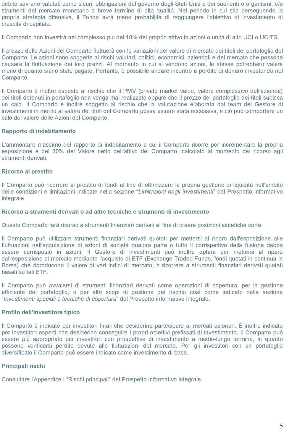 Il Comparto non investirà nel complesso più del 10% del proprio attivo in azioni o unità di altri UCI o UCITS.