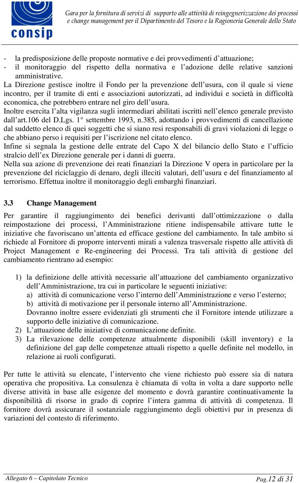 economica, che potrebbero entrare nel giro dell usura. Inoltre esercita l alta vigilanza sugli intermediari abilitati iscritti nell elenco generale previsto dall art.106 del D.Lgs.