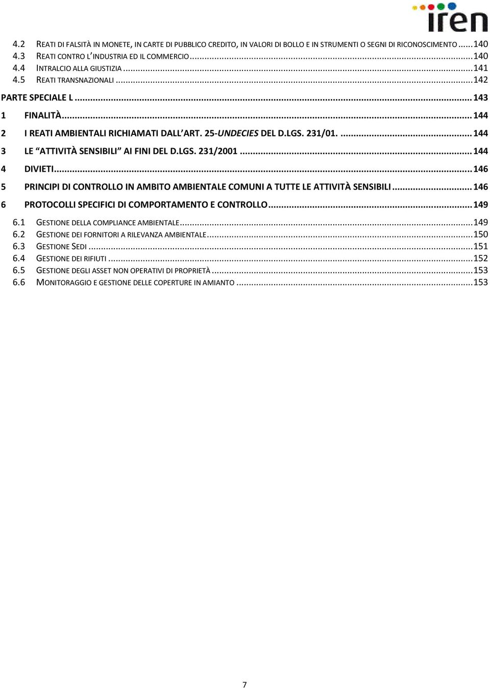 LGS. 231/2001... 144 4 DIVIETI... 146 5 PRINCIPI DI CONTROLLO IN AMBITO AMBIENTALE COMUNI A TUTTE LE ATTIVITÀ SENSIBILI... 146 6 PROTOCOLLI SPECIFICI DI COMPORTAMENTO E CONTROLLO... 149 6.