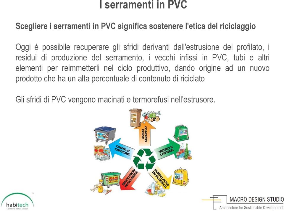 infissi in PVC, tubi e altri elementi per reimmetterli nel ciclo produttivo, dando origine ad un nuovo prodotto