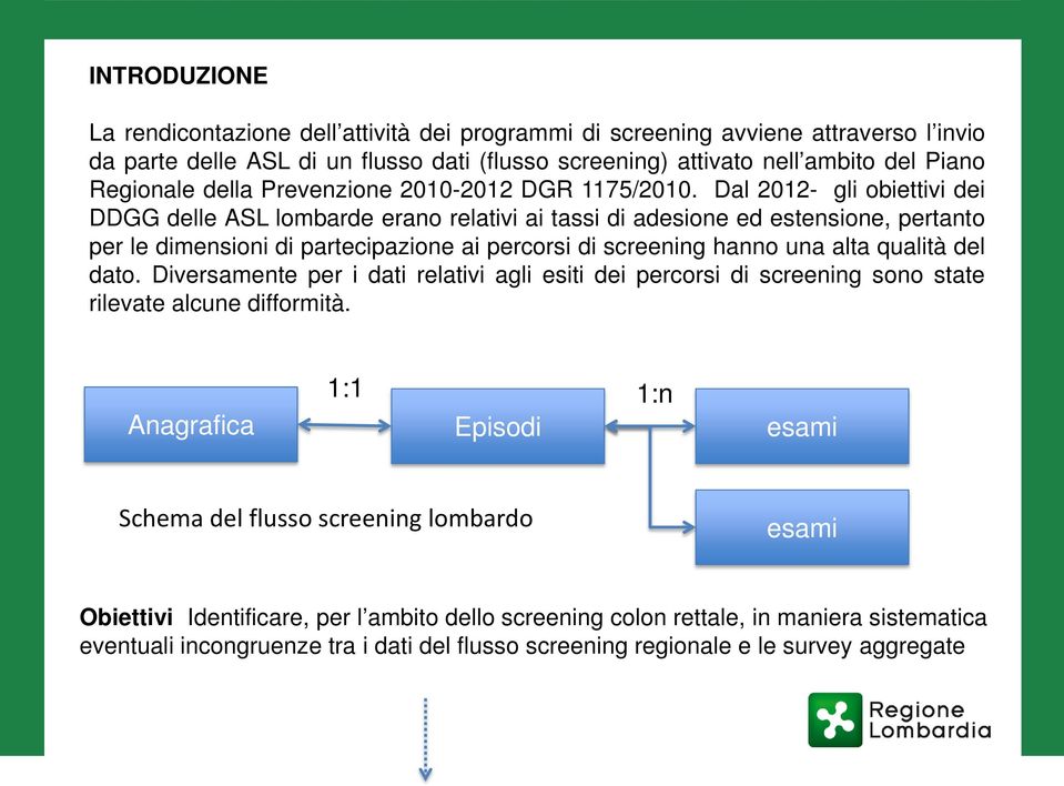 Dal 2012- gli obiettivi dei DDGG delle ASL lombarde erano relativi ai tassi di adesione ed estensione, pertanto per le dimensioni di partecipazione ai percorsi di screening hanno una alta qualità del