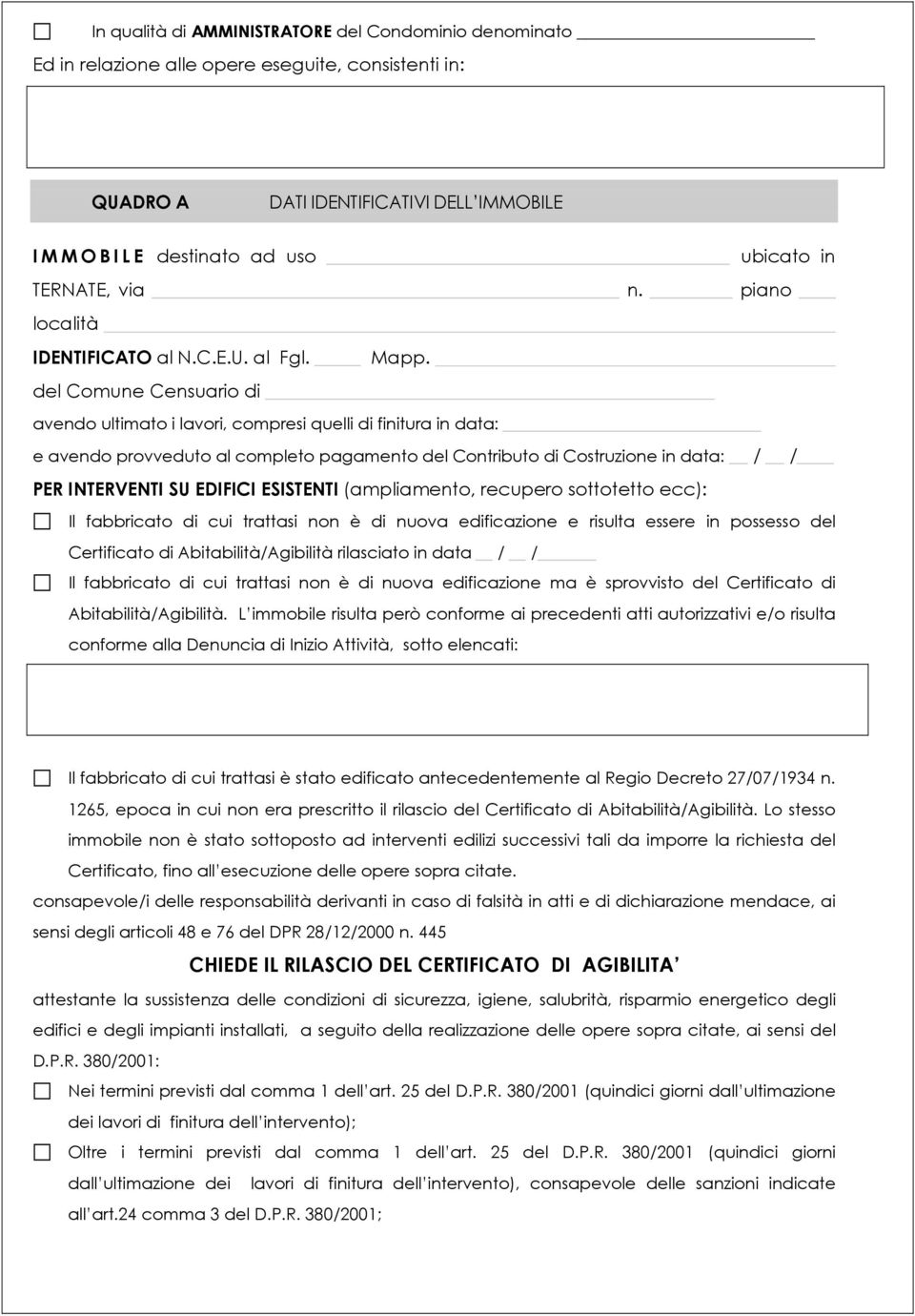 del Comune Censuario di avendo ultimato i lavori, compresi quelli di finitura in data: e avendo provveduto al completo pagamento del Contributo di Costruzione in data: / / PER INTERVENTI SU EDIFICI