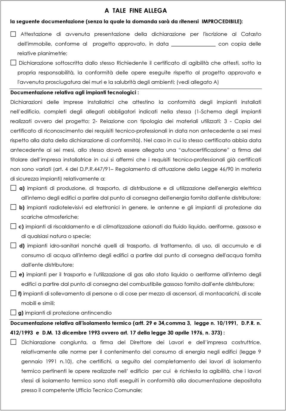 propria responsabilità, la conformità delle opere eseguite rispetto al progetto approvato e l'avvenuta prosciugatura dei muri e la salubrità degli ambienti; (vedi allegato A) Documentazione relativa