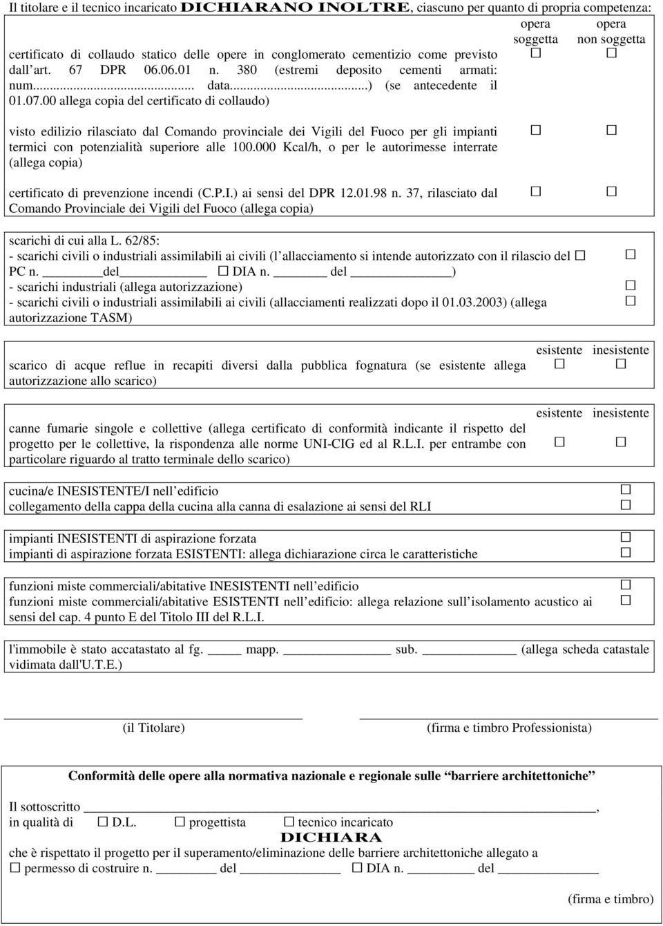 00 allega copia del certificato di collaudo) visto edilizio rilasciato dal Comando provinciale dei Vigili del Fuoco per gli impianti termici con potenzialità superiore alle 100.