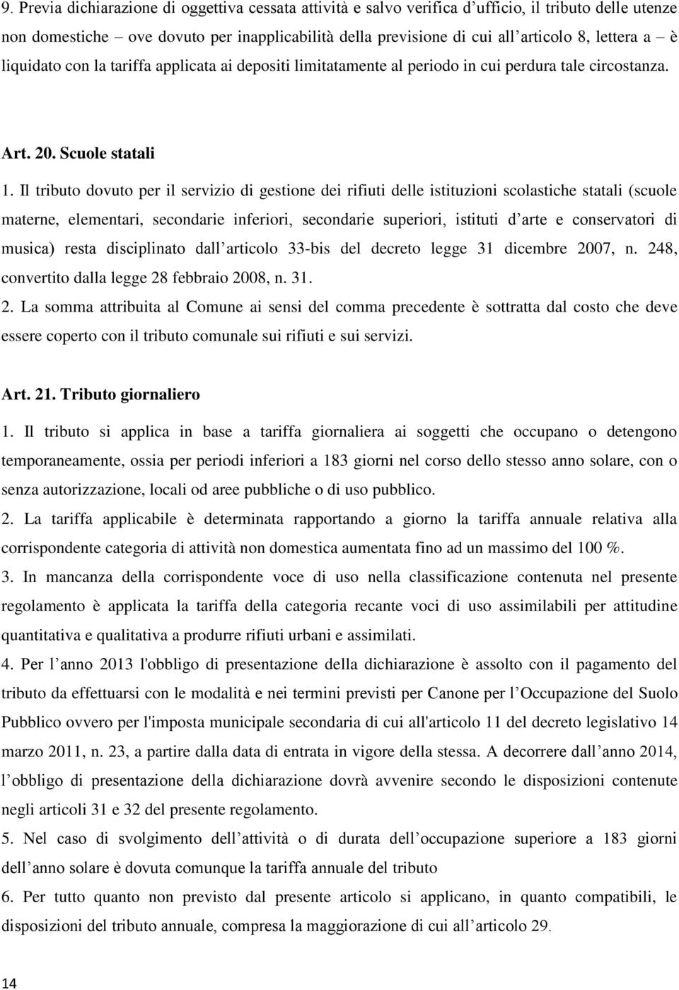 Il tributo dovuto per il servizio di gestione dei rifiuti delle istituzioni scolastiche statali (scuole materne, elementari, secondarie inferiori, secondarie superiori, istituti d arte e conservatori