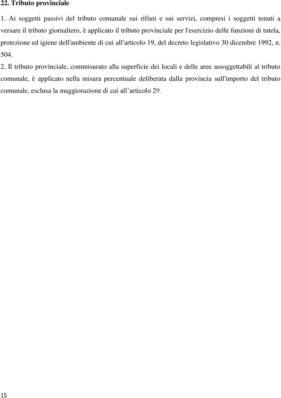 provinciale per l'esercizio delle funzioni di tutela, protezione ed igiene dell'ambiente di cui all'articolo 19, del decreto legislativo 30 dicembre