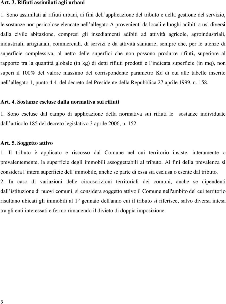 usi diversi dalla civile abitazione, compresi gli insediamenti adibiti ad attività agricole, agroindustriali, industriali, artigianali, commerciali, di servizi e da attività sanitarie, sempre che,