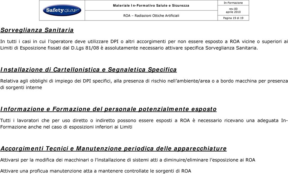 Installazione di Cartellonistica e Segnaletica Specifica Relativa agli obblighi di impiego dei DPI specifici, alla presenza di rischio nell ambiente/area o a bordo macchina per presenza di sorgenti