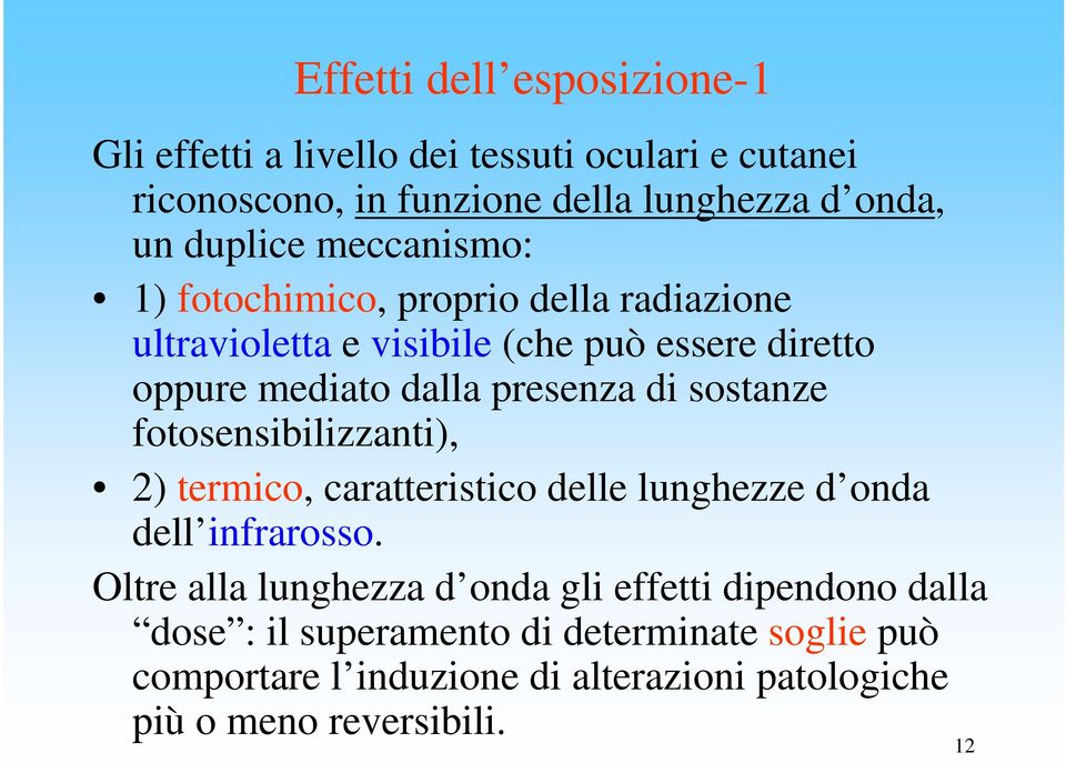 presenza di sostanze fotosensibilizzanti), 2) termico, caratteristico delle lunghezze d onda dell infrarosso.