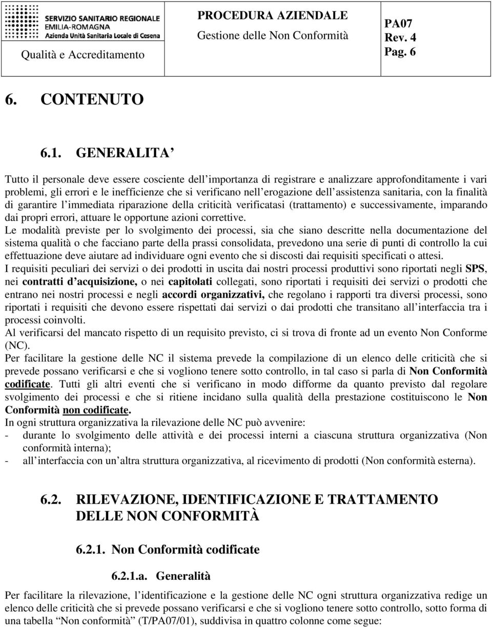 assistenza sanitaria, con la finalità di garantire l immediata riparazione della criticità verificatasi (trattamento) e successivamente, imparando dai propri errori, attuare le opportune azioni