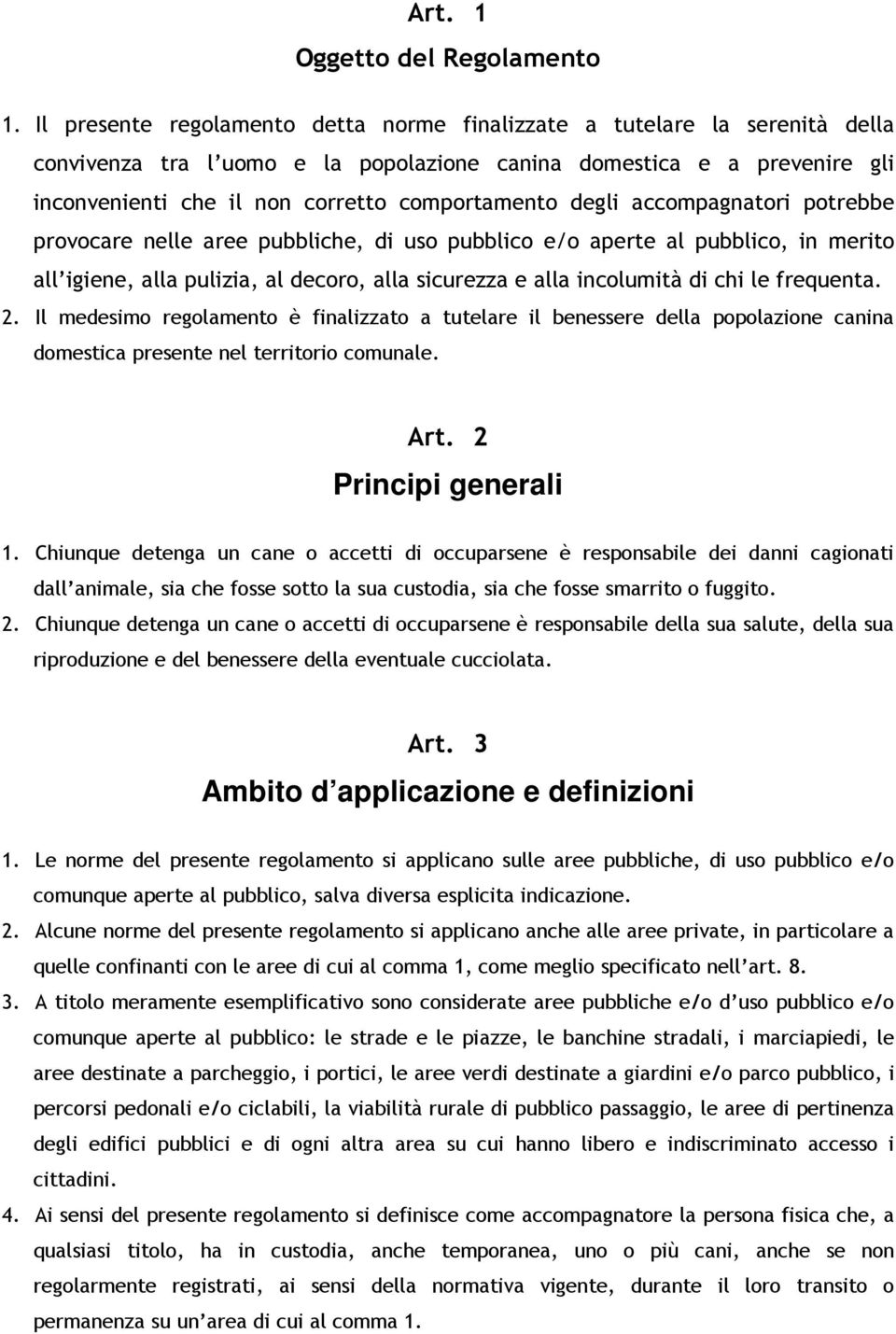 degli accompagnatori potrebbe provocare nelle aree pubbliche, di uso pubblico e/o aperte al pubblico, in merito all igiene, alla pulizia, al decoro, alla sicurezza e alla incolumità di chi le