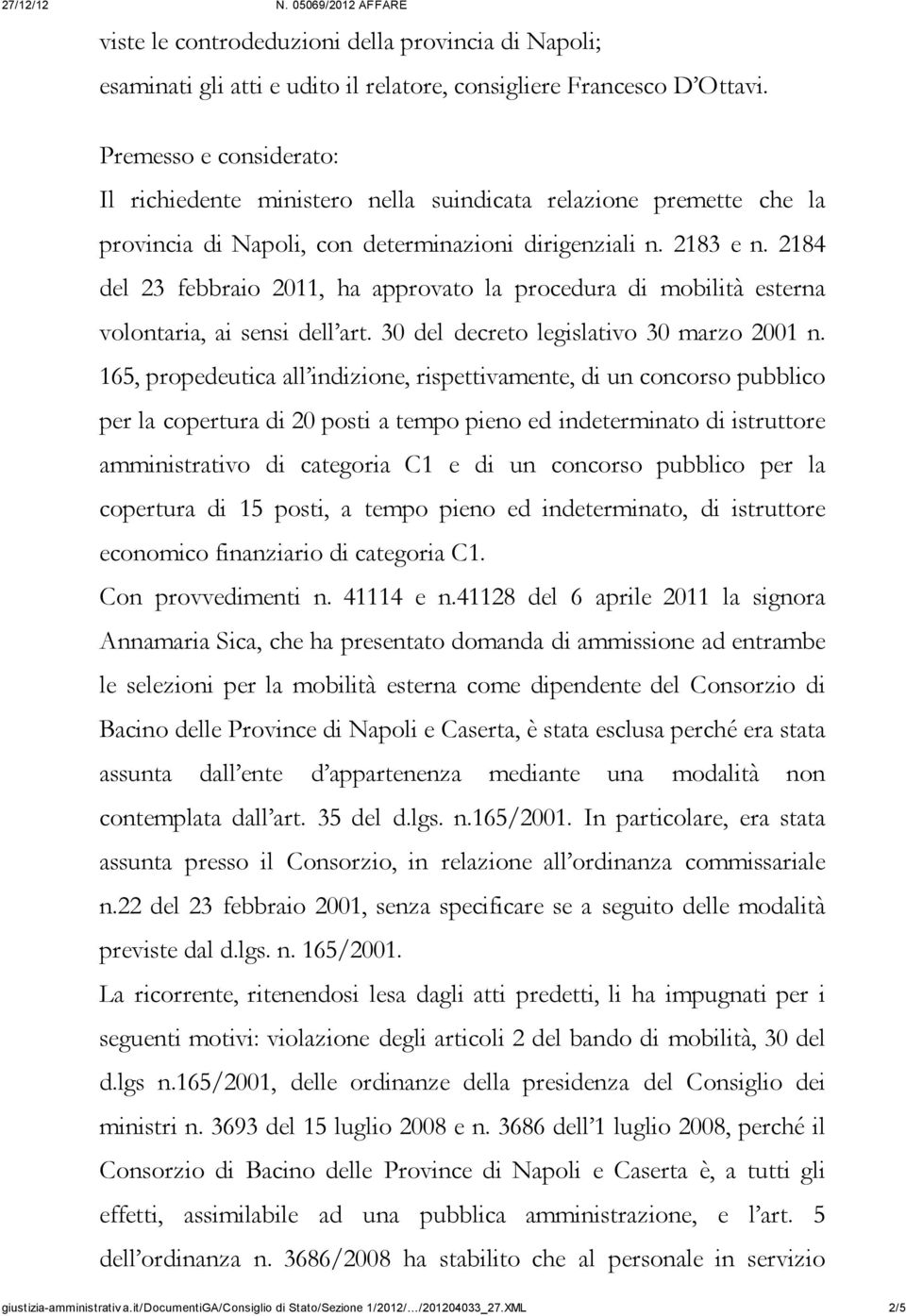 2184 del 23 febbraio 2011, ha approvato la procedura di mobilità esterna volontaria, ai sensi dell art. 30 del decreto legislativo 30 marzo 2001 n.