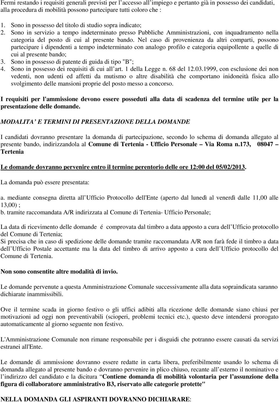 Nel caso di provenienza da altri comparti, possono partecipare i dipendenti a tempo indeterminato con analogo profilo e categoria equipollente a quelle di cui al presente bando; 3.