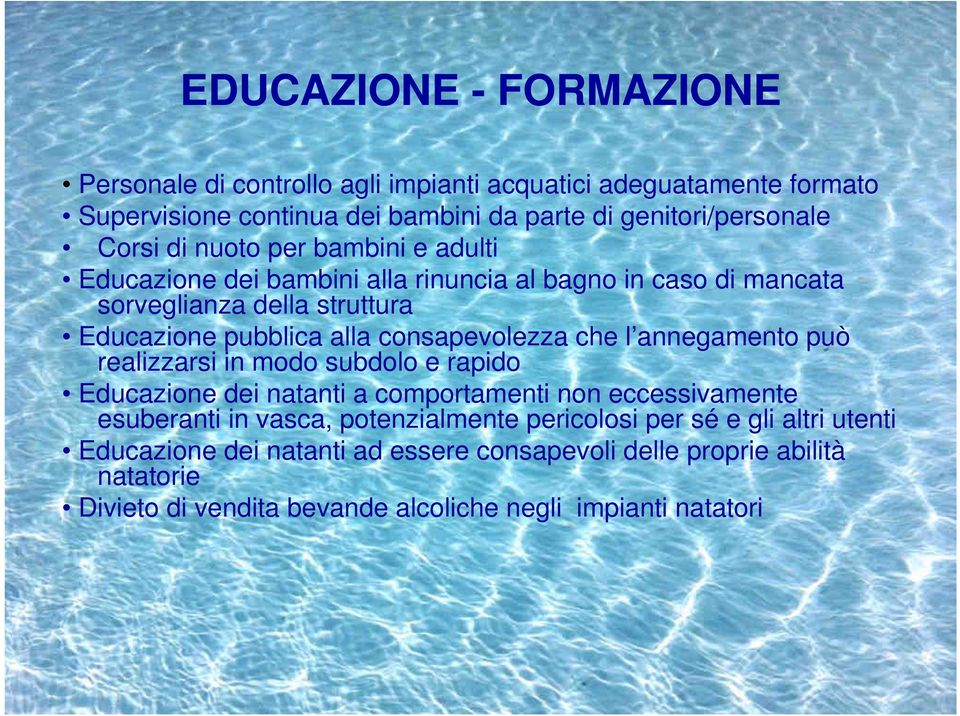 che l annegamento può realizzarsi in modo subdolo e rapido Educazione dei natanti a comportamenti non eccessivamente esuberanti in vasca, potenzialmente pericolosi