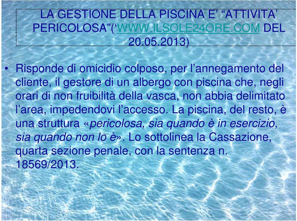 orari di non fruibilità della vasca, non abbia delimitato l area, impedendovi l accesso.