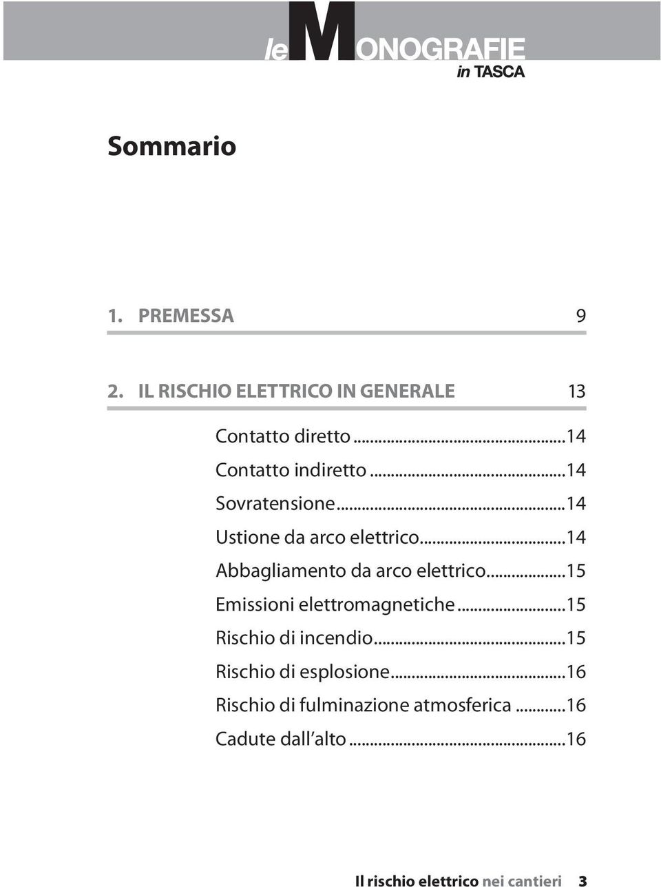 ..14 Abbagliamento da arco elettrico...15 Emissioni elettromagnetiche...15 Rischio di incendio.