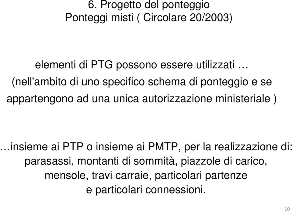 autorizzazione ministeriale ) insieme ai PTP o insieme ai PMTP, per la realizzazione di: parasassi,