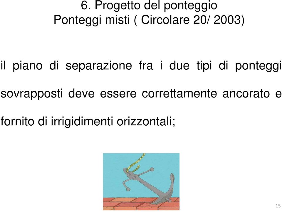 due tipi di ponteggi sovrapposti deve essere