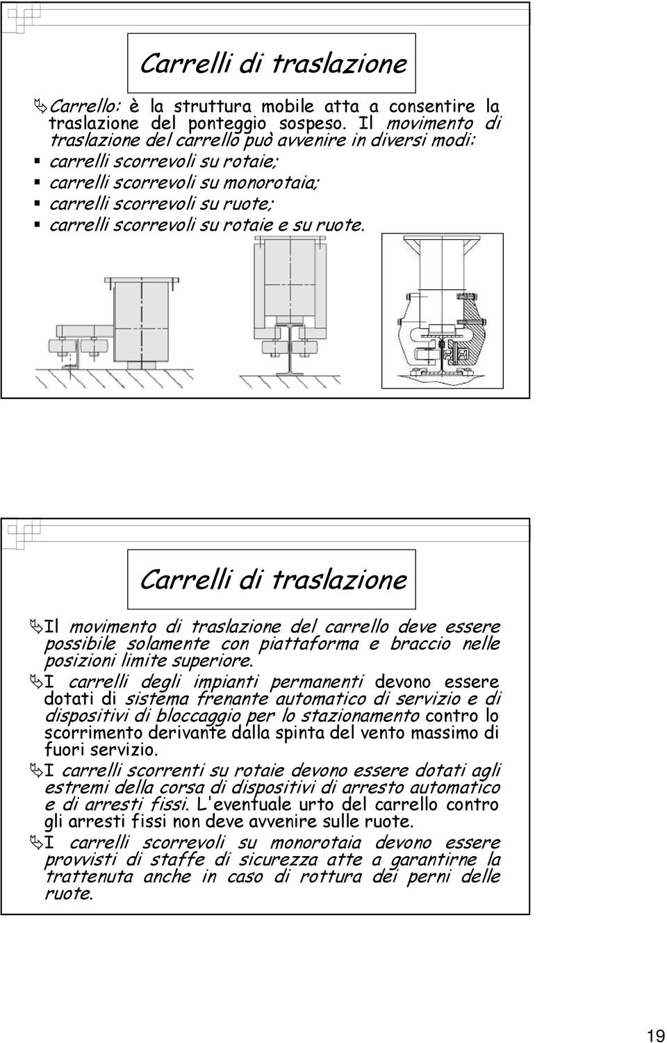 su ruote. Carrelli di traslazione Il movimento di traslazione del carrello deve essere possibile solamente con piattaforma e braccio nelle posizioni limite superiore.