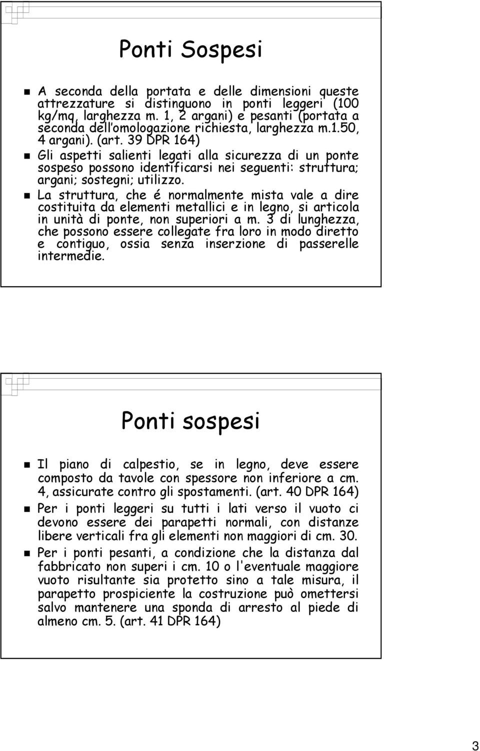 39 DPR 164) Gli aspetti salienti legati alla sicurezza di un ponte sospeso possono identificarsi nei seguenti: struttura; argani; sostegni; utilizzo.