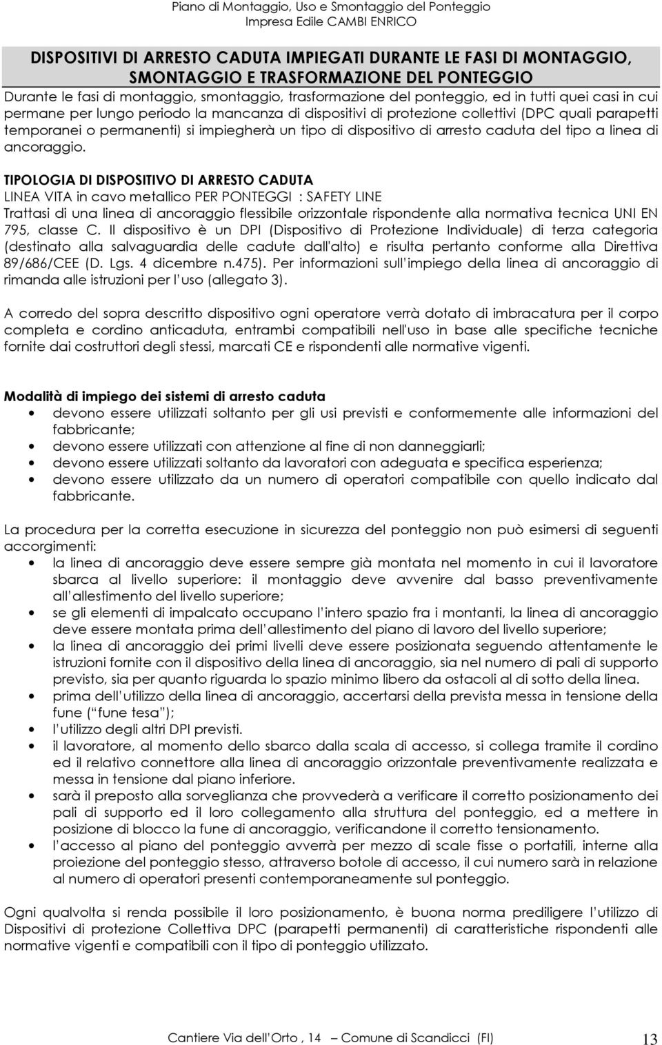 temporanei o permanenti) si impiegherà un tipo di dispositivo di arresto caduta del tipo a linea di ancoraggio.