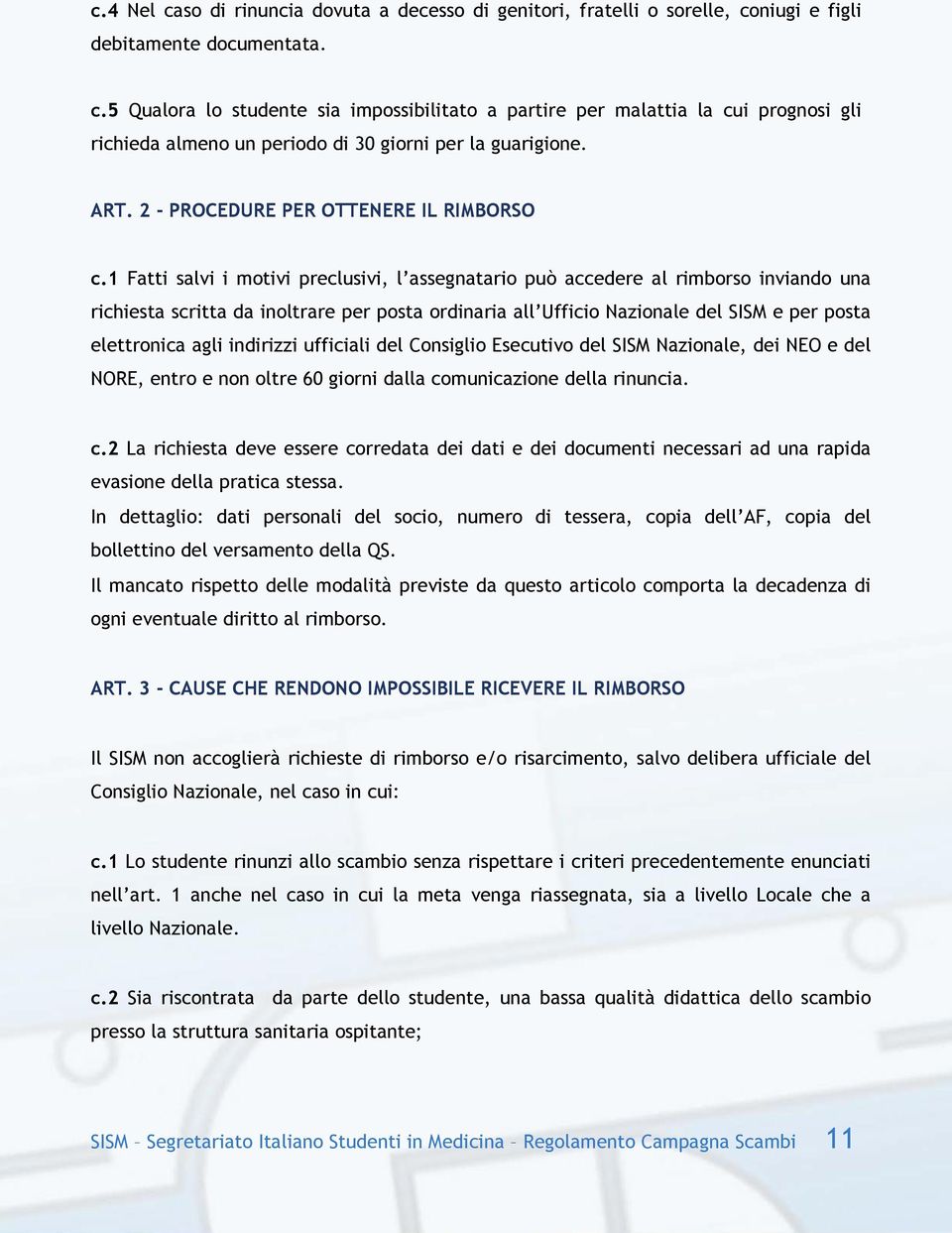 1 Fatti salvi i motivi preclusivi, l assegnatario può accedere al rimborso inviando una richiesta scritta da inoltrare per posta ordinaria all Ufficio Nazionale del SISM e per posta elettronica agli