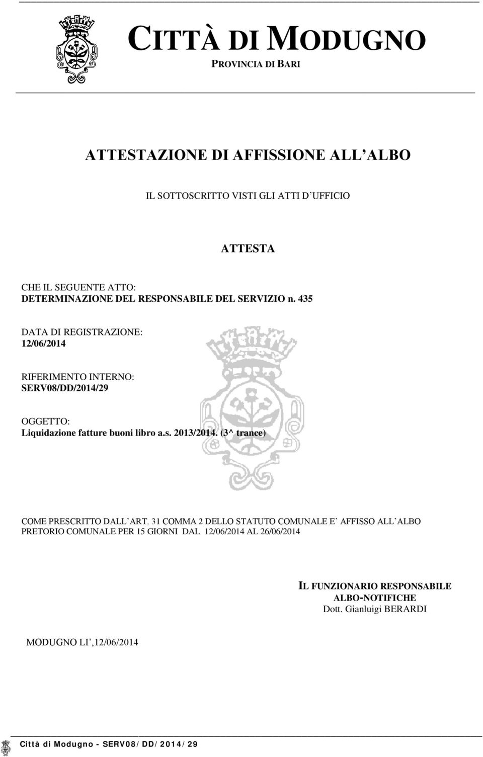 435 DATA DI REGISTRAZIONE: 12/06/2014 RIFERIMENTO INTERNO: SERV08/DD/2014/29 OGGETTO: Liquidazione fatture buoni libro a.s. 2013/2014.