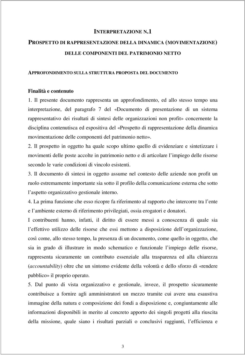 delle organizzazioni non profit» concernente la disciplina contenutisca ed espositiva del «Prospetto di rappresentazione della dinamica movimentazione delle componenti del patrimonio netto». 2.